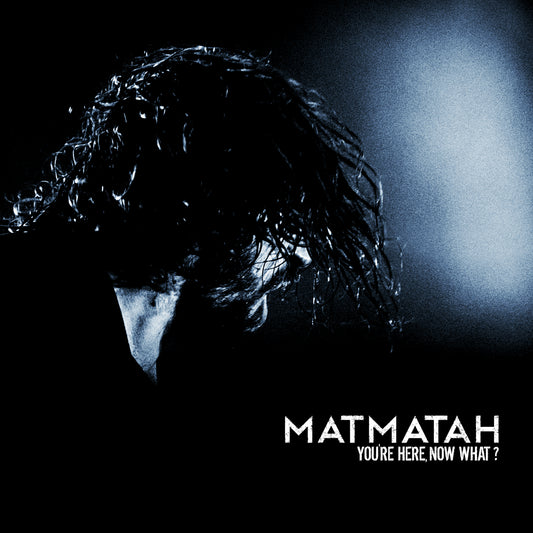 MATMATAH - You’re Here, Now What ? - Double Vinyle